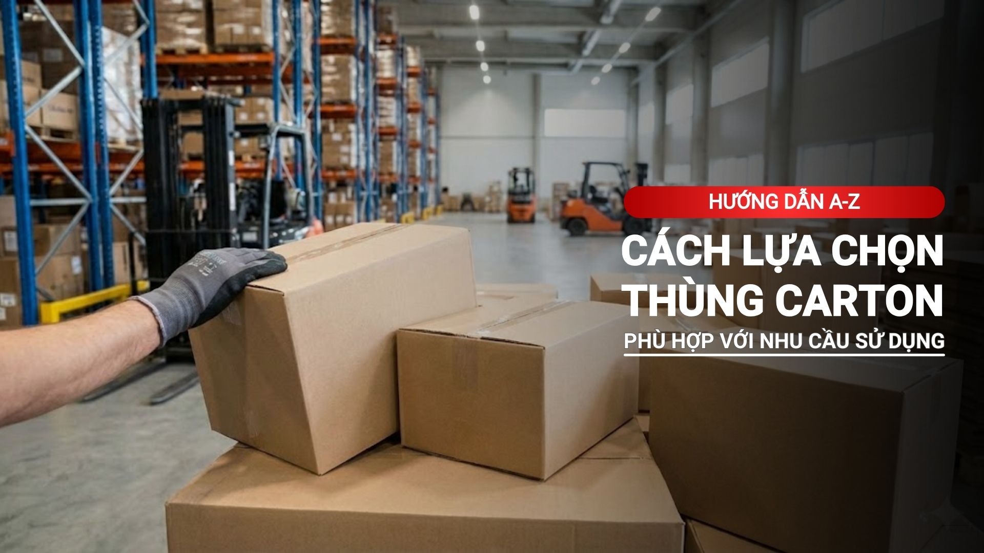 Hướng dẫn từ A - Z cách lựa chọn thùng carton phù hợp nhu cầu sử dụng
