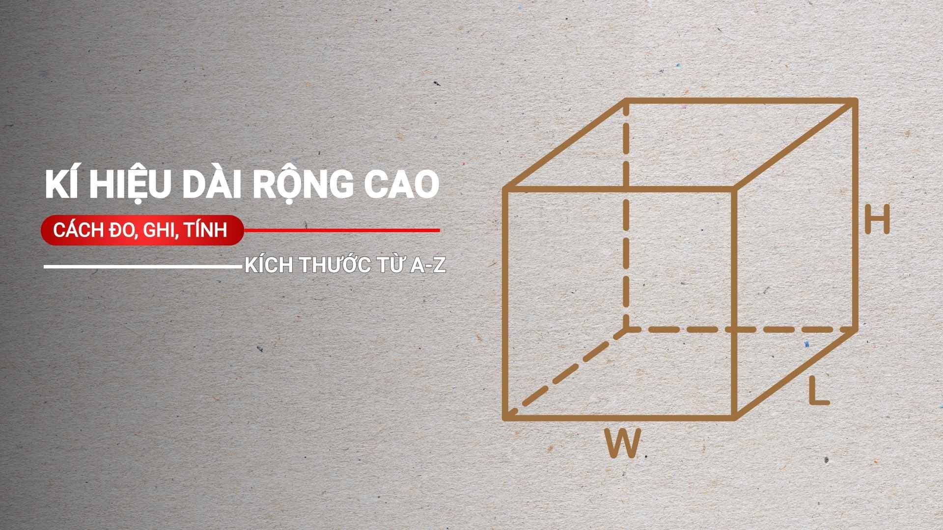 Ký hiệu dài rộng cao: Cách đo, cách ghi và cách tính kích thước từ A-Z