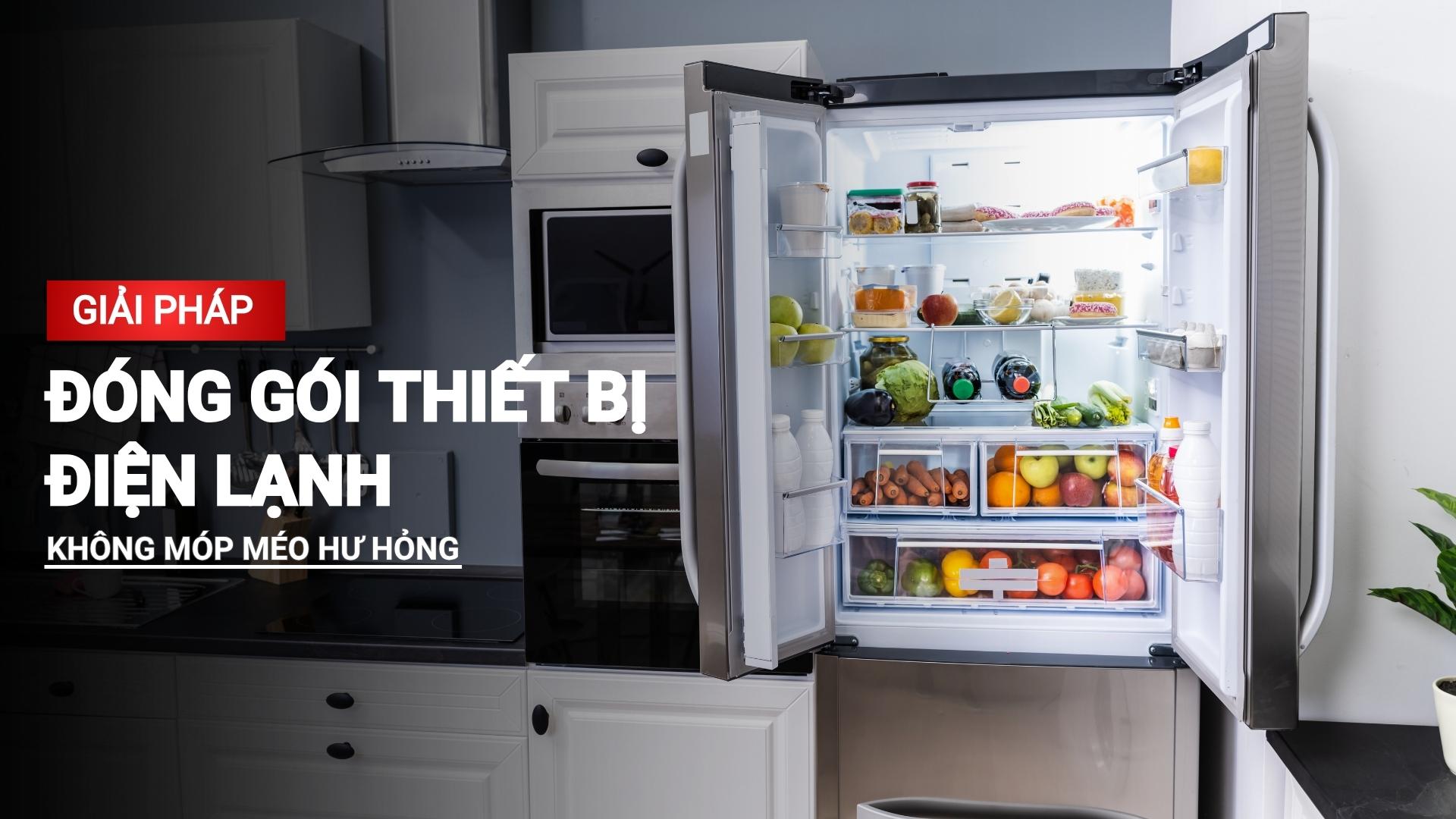 Giải pháp đóng gói thiết bị điện lạnh không móp méo, hư hỏng
