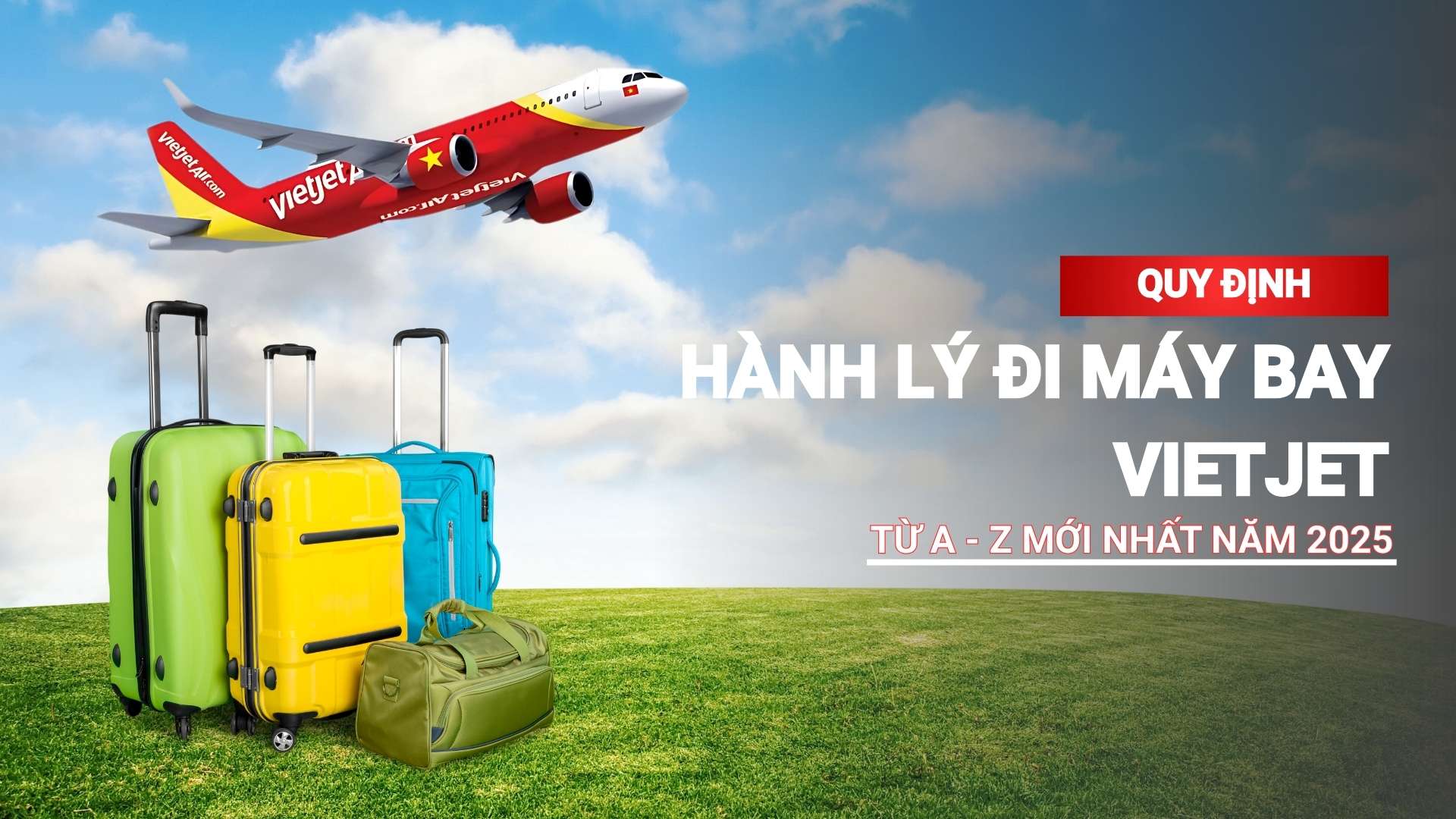 Quy định hành lý khi đi máy bay Vietjet từ A-Z mới nhất 2025