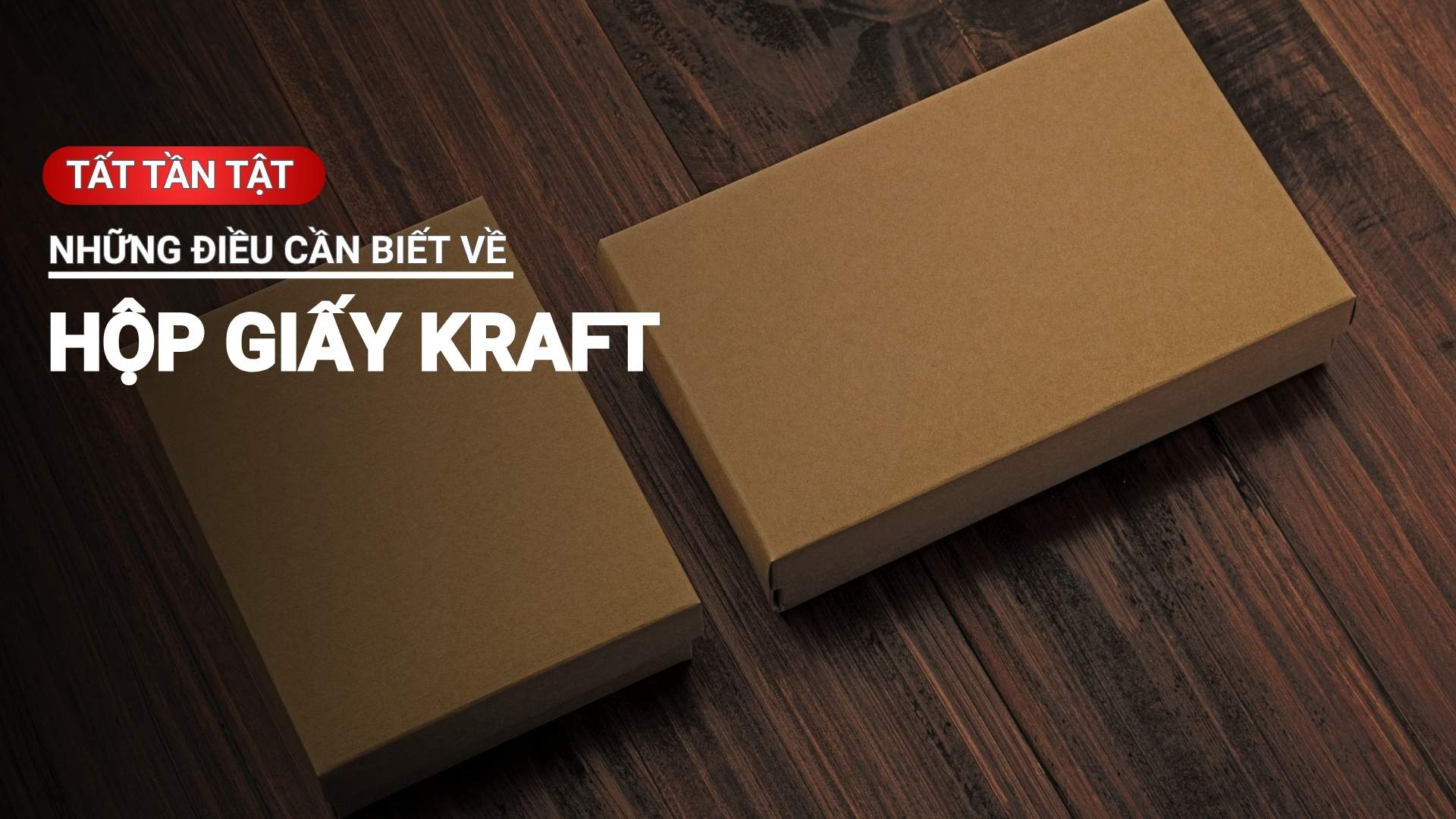 Tất tần tật những điều cần biết về hộp giấy kraft