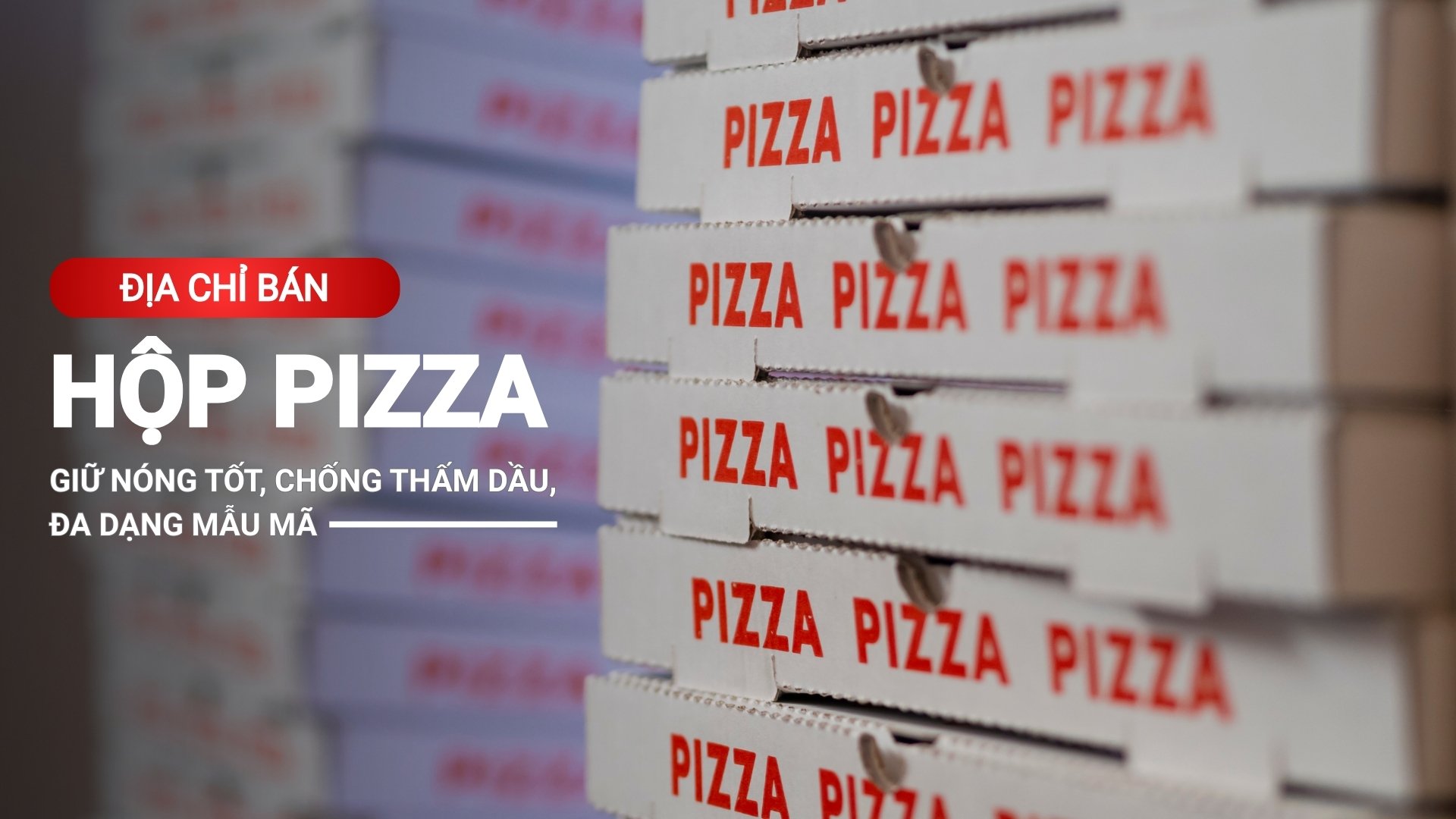 Hộp pizza giữ nóng tốt, chống thấm dầu, đa dạng mẫu mã