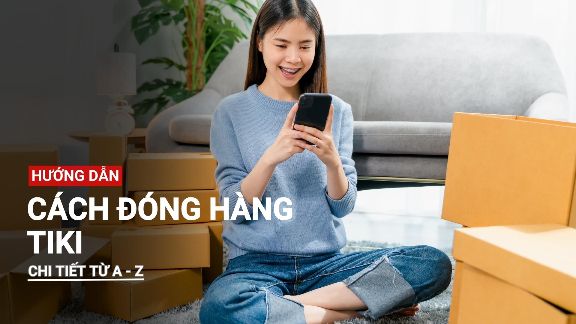 Hướng dẫn cách đóng hàng Tiki chi tiết từ A đến Z