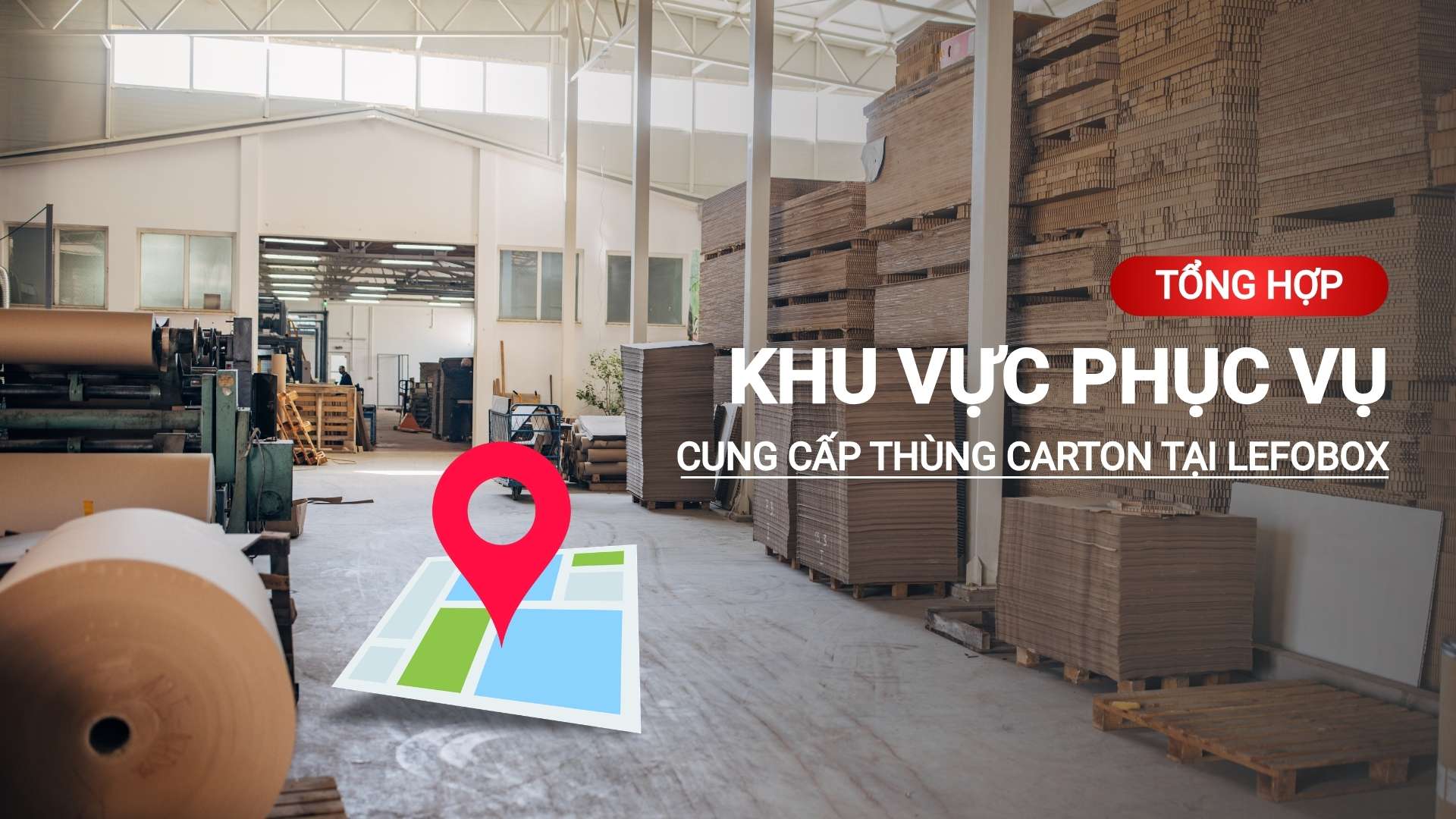 Khu vực phục vụ cung cấp thùng carton của Bao bì LefoBox