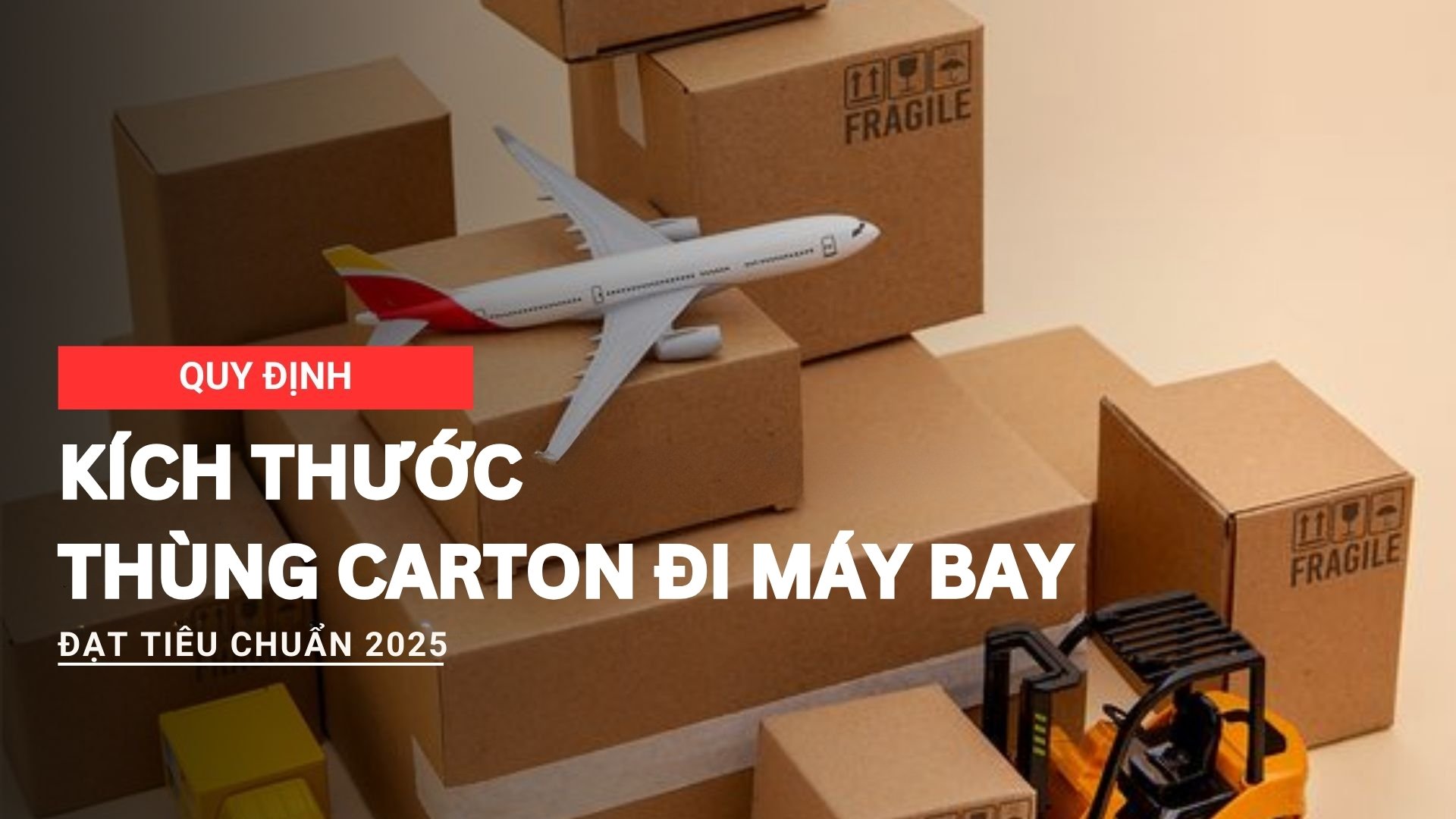 Quy định kích thước thùng carton đi máy bay đạt tiêu chuẩn 2025