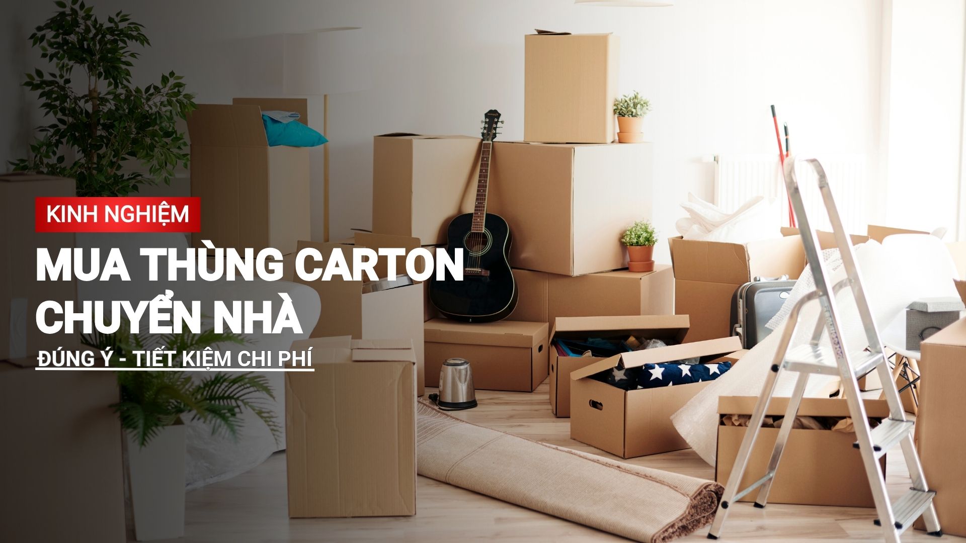 Kinh nghiệm mua thùng carton chuyển nhà đúng ý, tiết kiệm chi phí