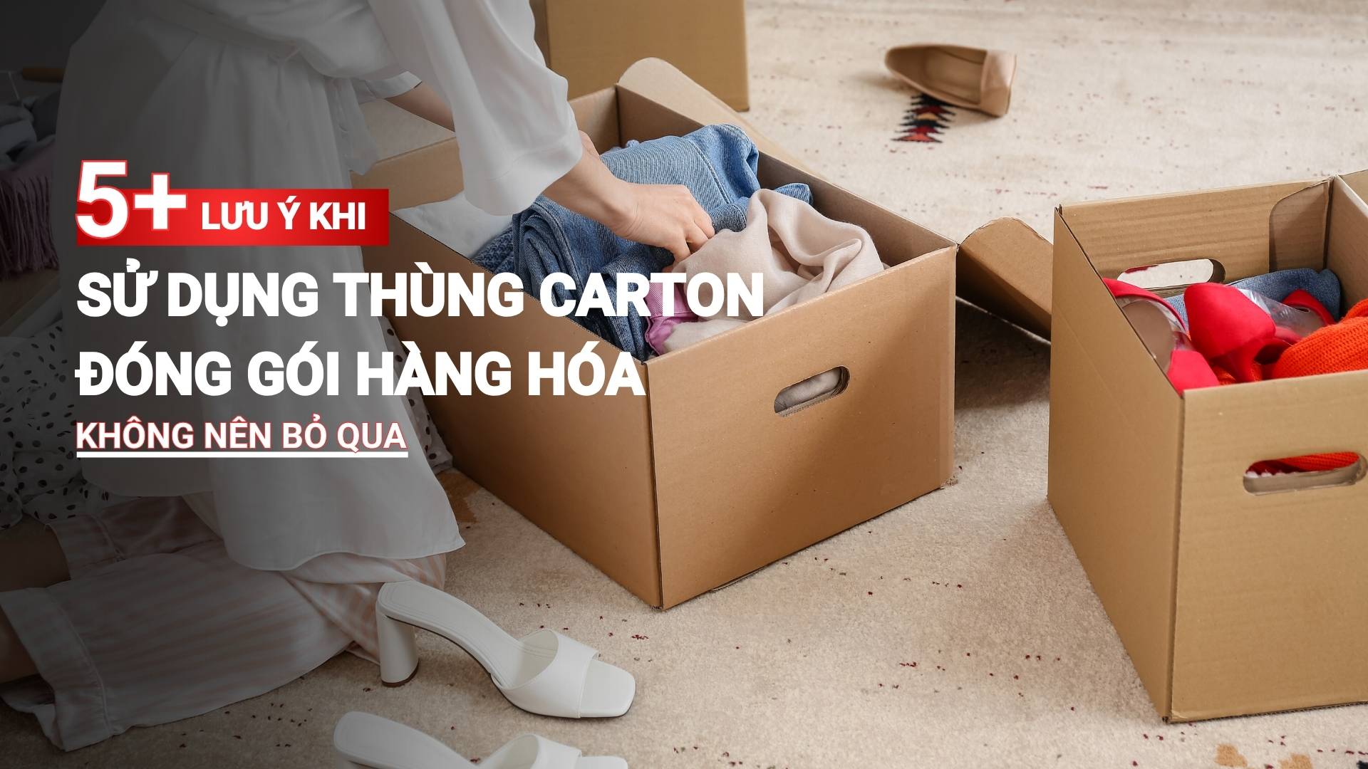 5+ lưu ý khi sử dụng thùng carton đóng gói hàng hóa