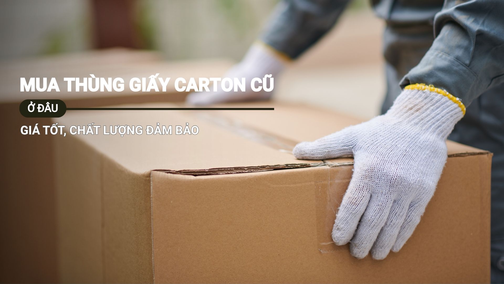 Mua thùng giấy carton cũ ở đâu giá tốt, chất lượng đảm bảo