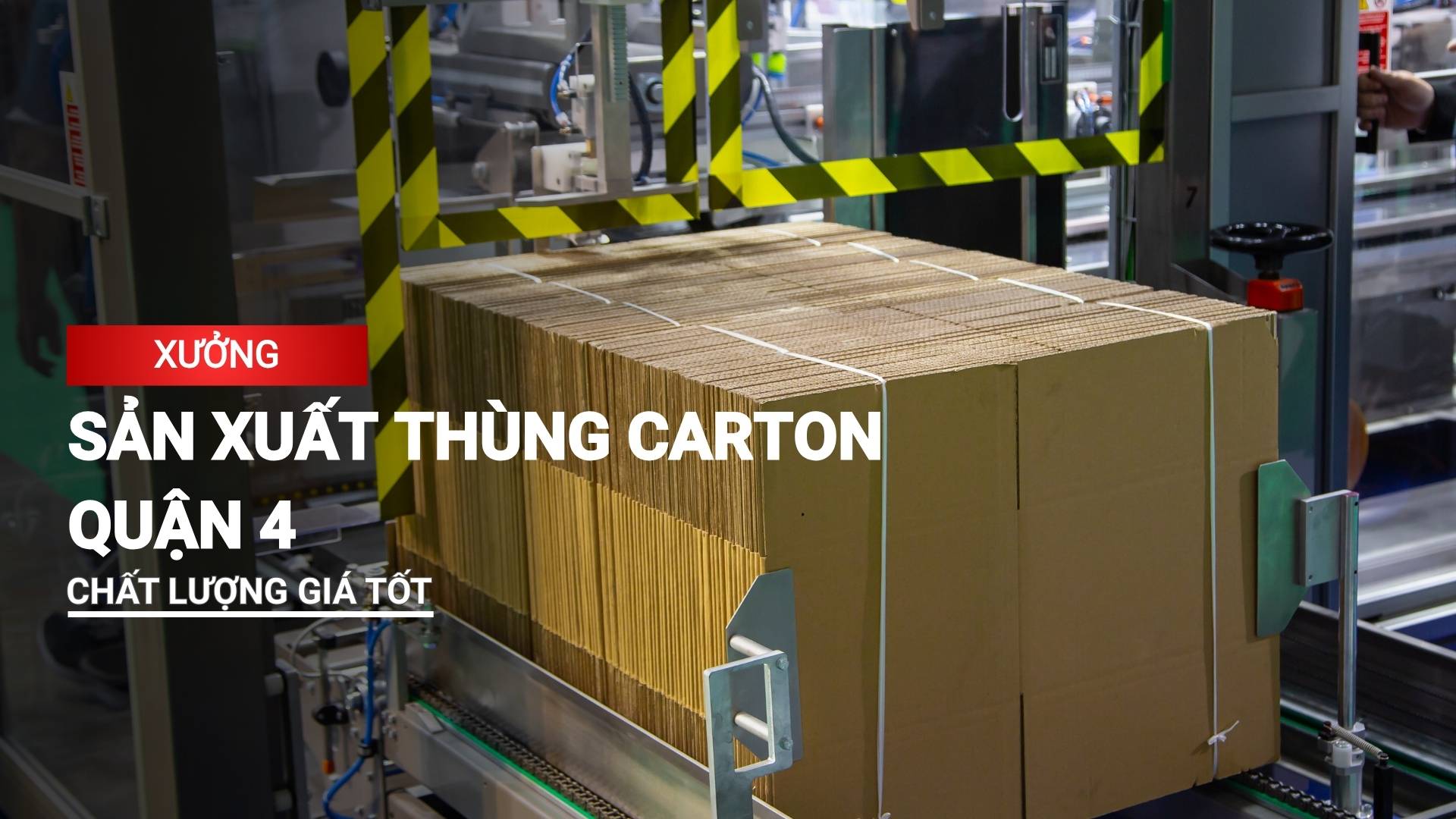 Xưởng sản xuất thùng carton quận 4 chất lượng giá tốt TPHCM