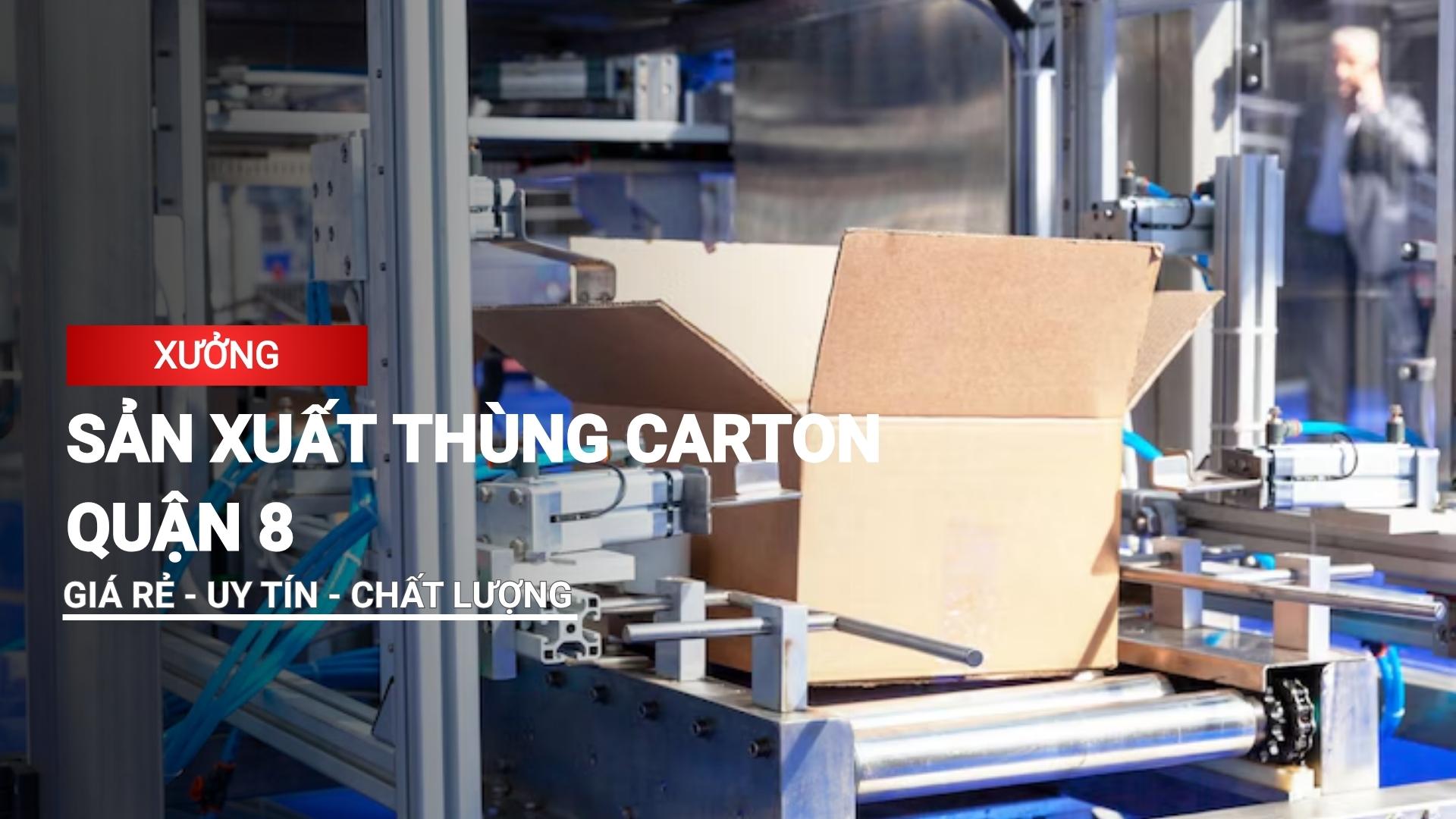 Hé lộ cơ sở và quy trình sản xuất thùng carton quận 8 uy tín