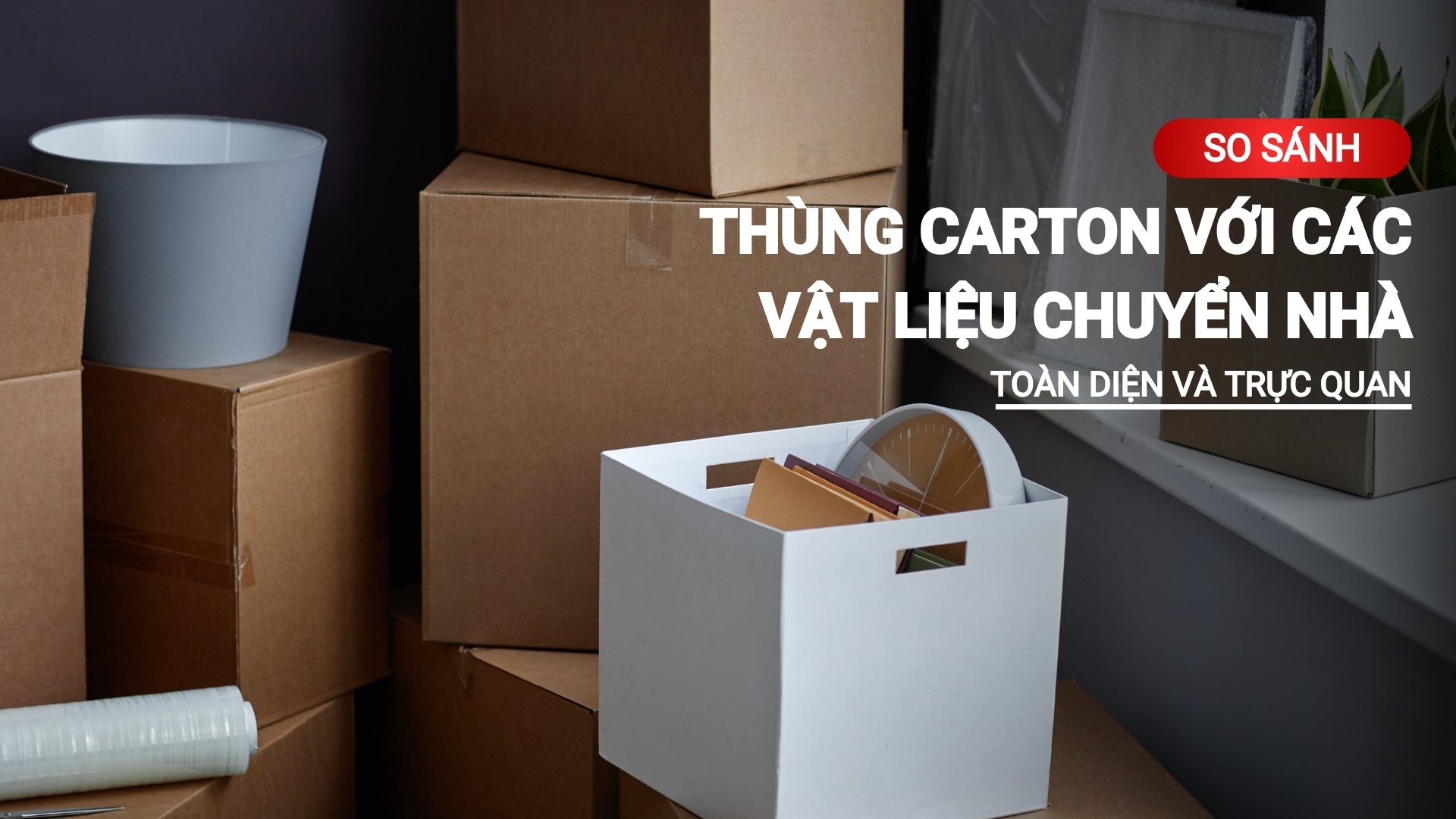 So sánh thùng carton với các vật liệu chuyển nhà toàn diện và trực quan