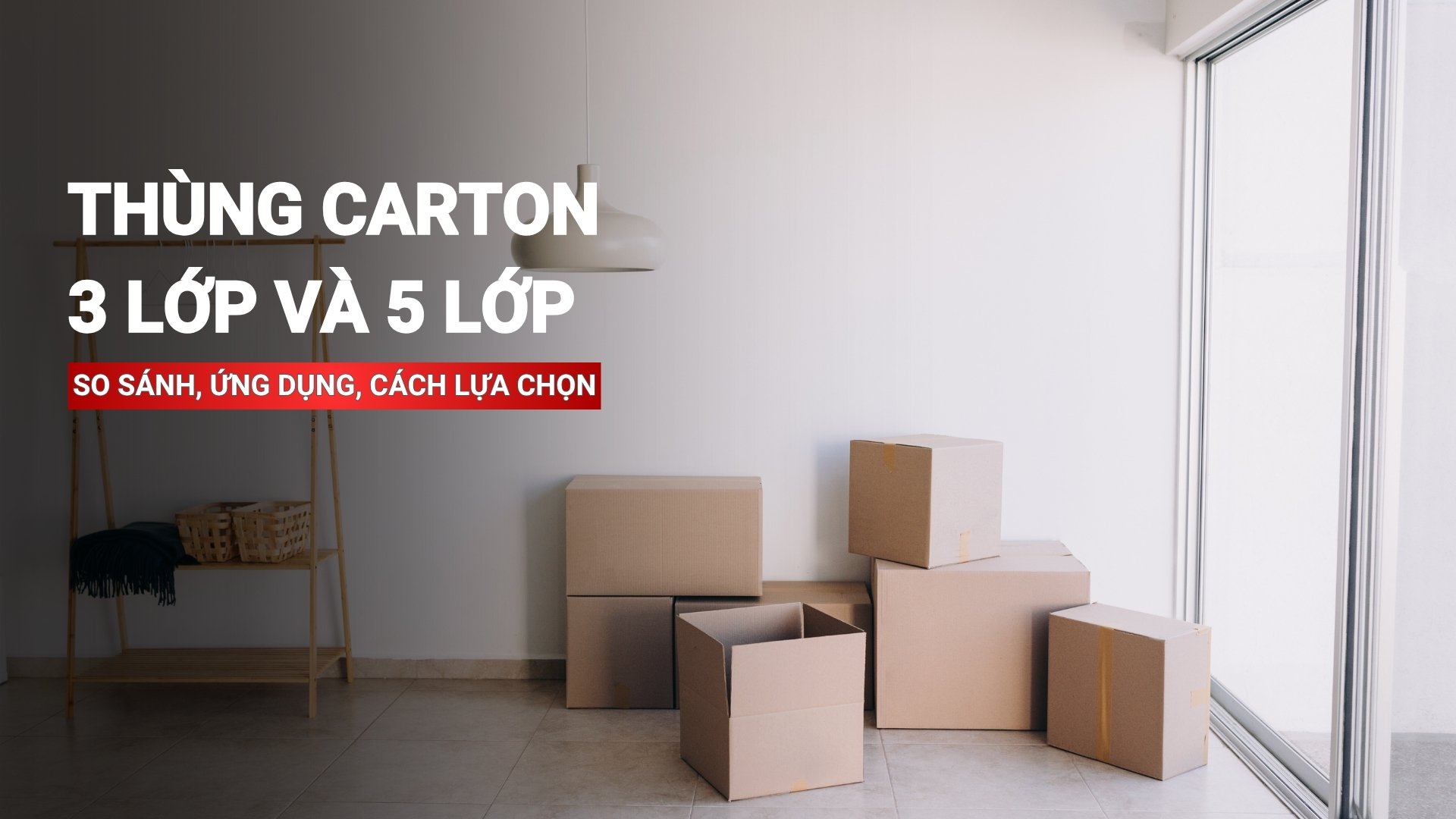 Thùng carton 3 lớp và 5 lớp: So sánh, ứng dụng và cách lựa chọn