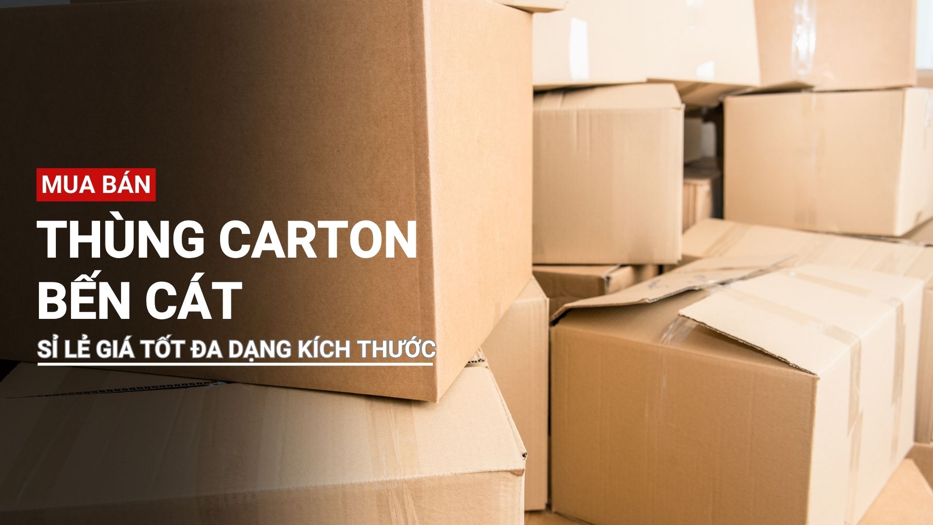 Mua bán thùng carton Bến Cát sỉ lẻ giá tốt, đa dạng kích thước