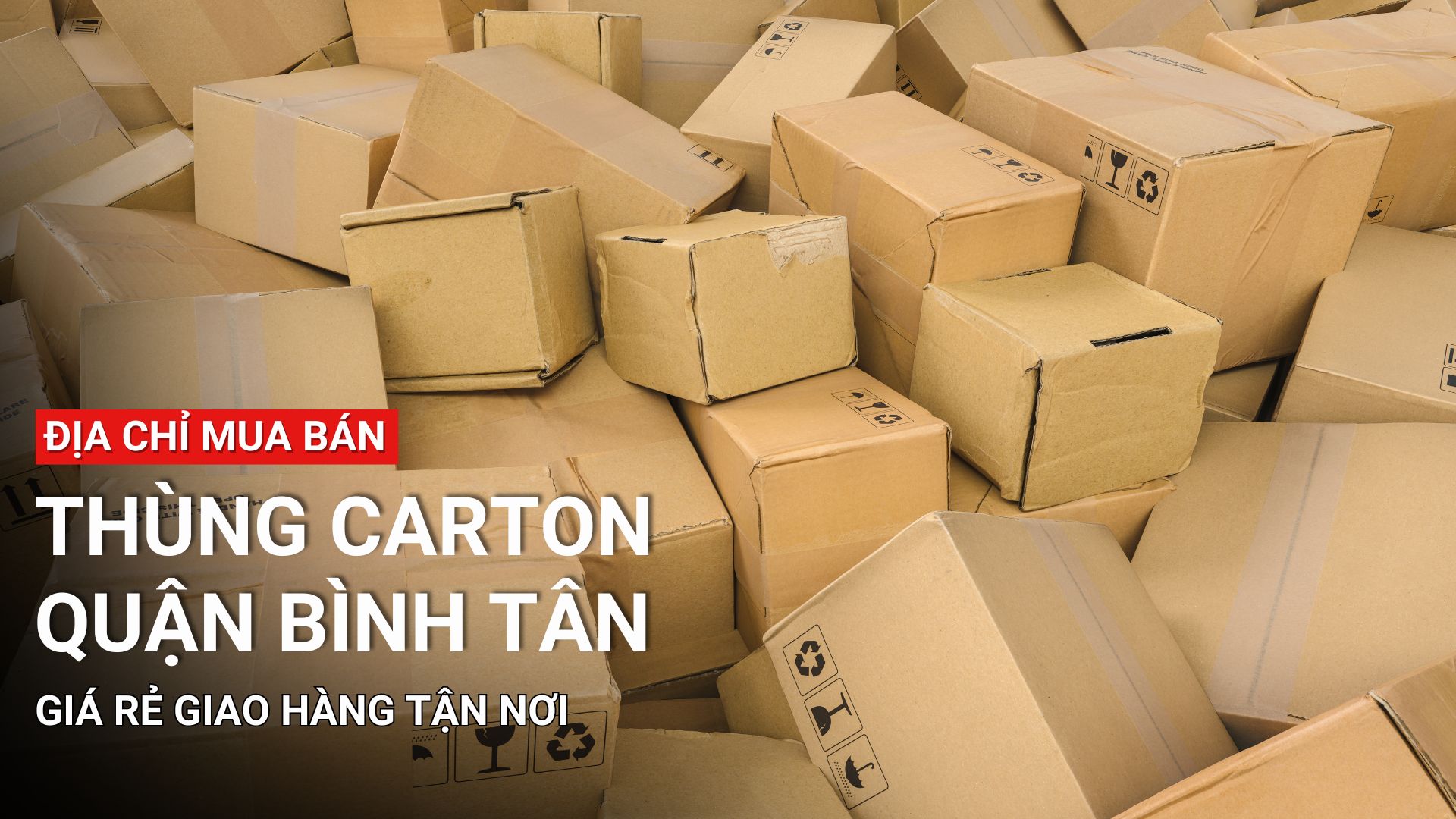 Địa chỉ mua bán thùng carton Bình Tân sỉ lẻ, giá rẻ, uy tín