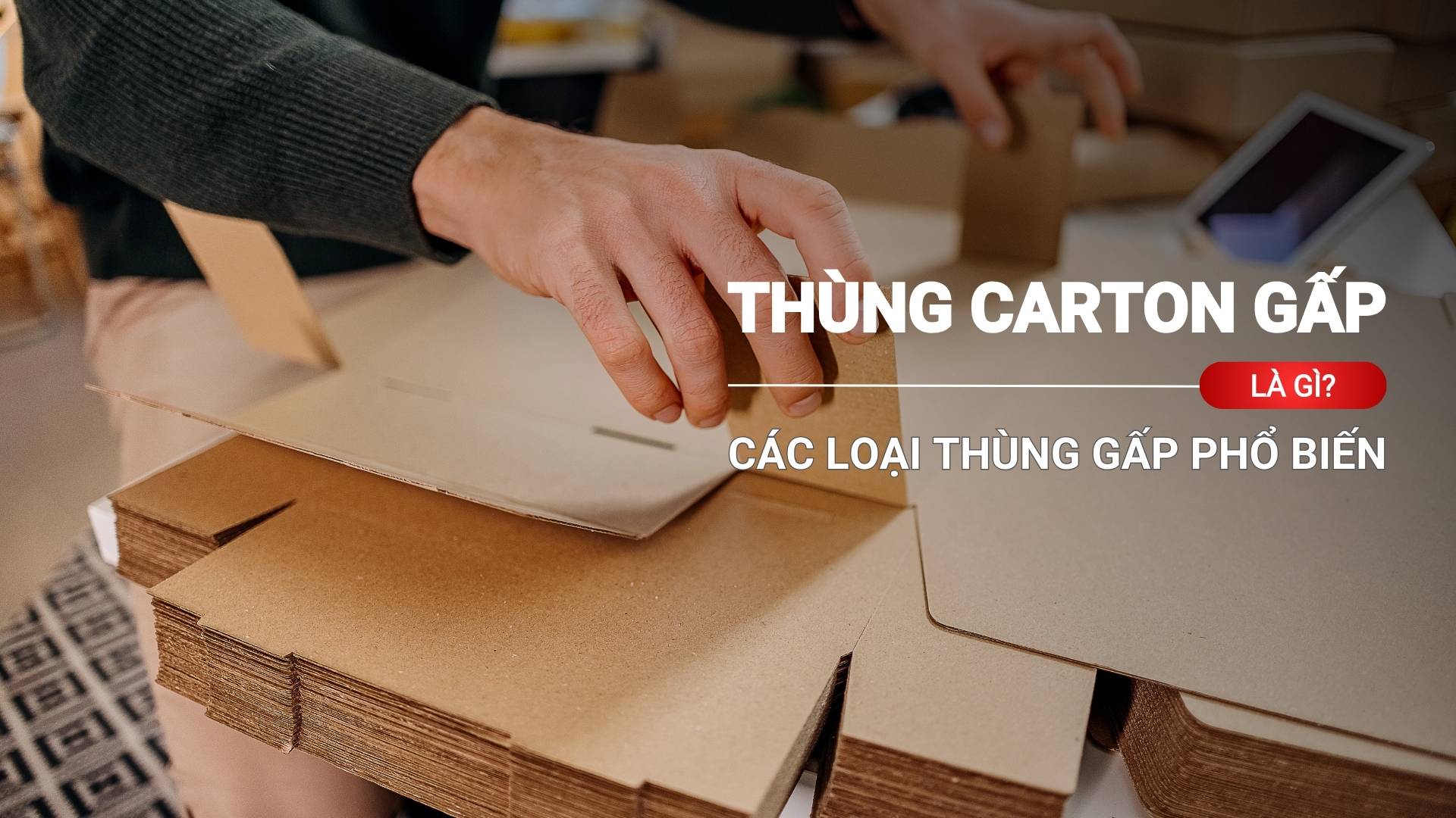 Thùng carton gấp (folding carton) là gì? Các loại thùng gấp phổ biến