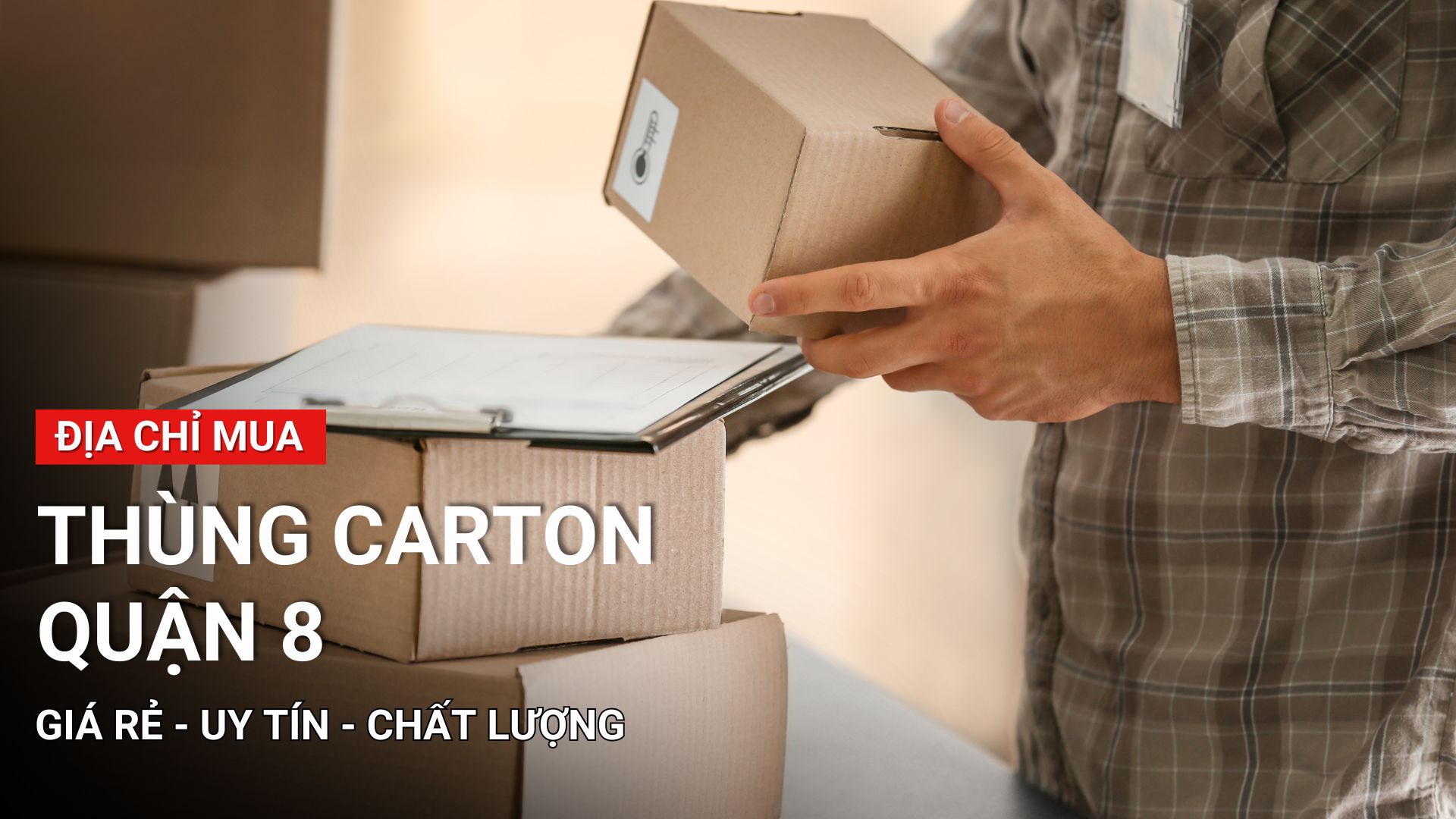 Địa chỉ mua thùng carton quận 8 sỉ lẻ, giá rẻ, chất lượng