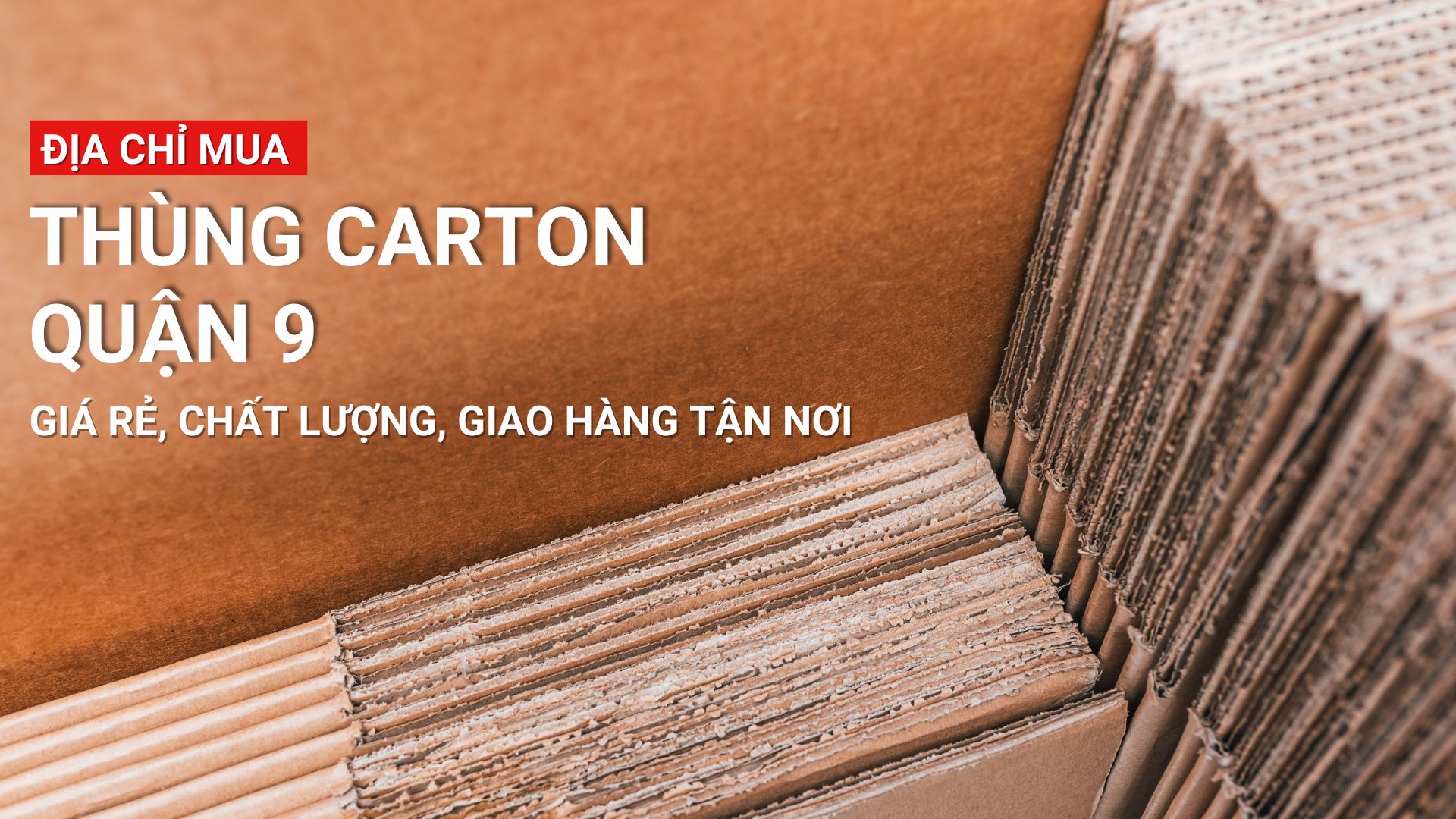 Địa chỉ mua thùng carton quận 9 sỉ lẻ, giá rẻ, chất lượng