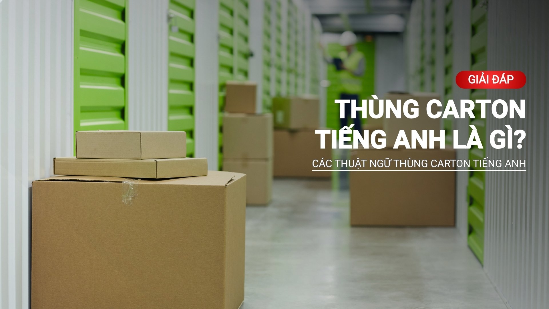 Thùng carton tiếng anh là gì? Các thuật ngữ thùng carton